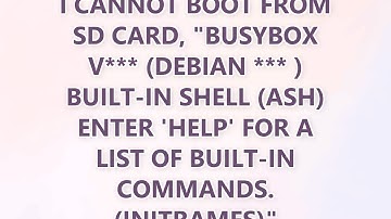 I cannot boot from SD card, "BusyBox v*** (Debian *** ) built-in shell (ash) Enter 