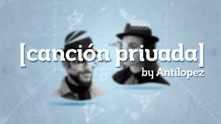 Video thumbnail of "Antílopez - Canción Privada (Lyric Video)"