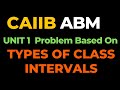 CAIIB ABM UNIT 1 Problem Based On Types of Class Intervals