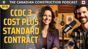 Ep 15 - Exploring CCDC 3: The Cost Plus Contract in Canadian Construction