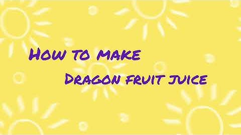 How To Make Dragon Fruit Juice | Procedure Text