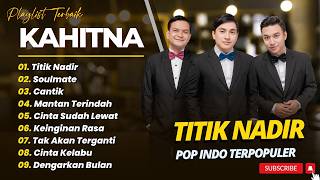 KAHITNA - TITIK NADIR - SOULMATE - CANTIK || LAGU POP INDO TERPOPULER TOP CHART