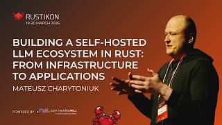 Building a self-hosted LLM ecosystem in Rust by Mateusz Charytoniuk | Rustikon 2026