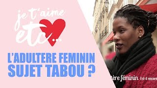 L’adultère féminin : est-ce toujours aussi un tabou ? - Je t’aime etc