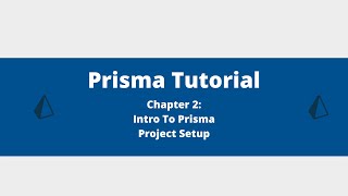 Prisma Tutorial - Chapter 2 - Project Setup