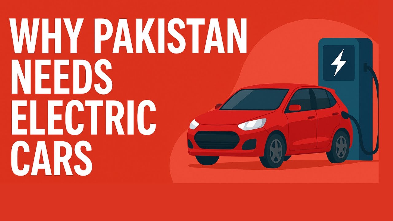 🔋 Why Pakistan Needs Electric Vehicles | Cost, Benefits & Real Usability (2025)
