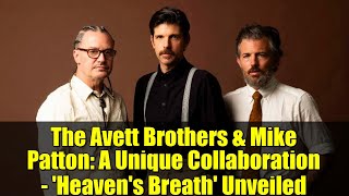 The Avett Brothers & Mike Patton: A Unique Collaboration - 'Heaven's Breath' Unveiled