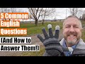 Learn 5 Common English Questions and How To Answer Them