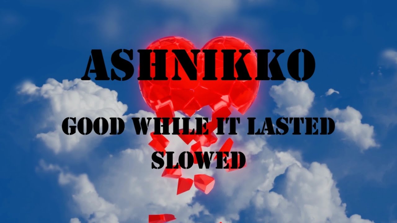 ASHNIKKO - GOOD WHILE IT LASTED (slowed) - YouTube