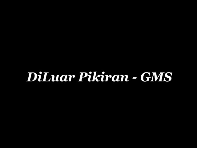 Diluar Pikiran - GMS ||With Lyrics|| class=