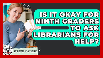 Is It Okay For Ninth Graders To Ask Librarians For Help? - Ninth Grade Starter Guide