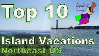 Top 10 Summer Island Vacations near the Northeastern US