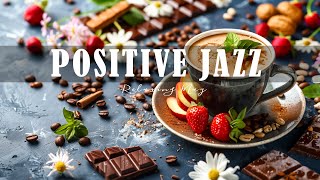 Positive Jazz ☕ Relaxing Morning Coffee Jazz Music and Bossa Nova Piano for Good Moods