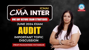 CMA Inter | Jun 24 | Before Exam Strategies | Imp Topic | Audit | By Prof. Tejaswinee Patankar