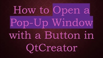 How to Open a Pop-Up Window with a Button in QtCreator