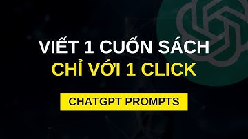 Top mẫu ChatGPT Prompts P5 | Viết 1 Cuốn sách hoàn chỉnh với 1 Click