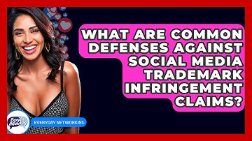 What Are Common Defenses Against Social Media Trademark Infringement Claims? - Everyday-Networking
