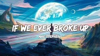 Mae Stephens - If We Ever Broke Up (Lyrics)