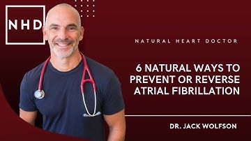 6 Natural Ways to Prevent or Reverse Atrial Fibrillation | Dr.  Jack Wolfson