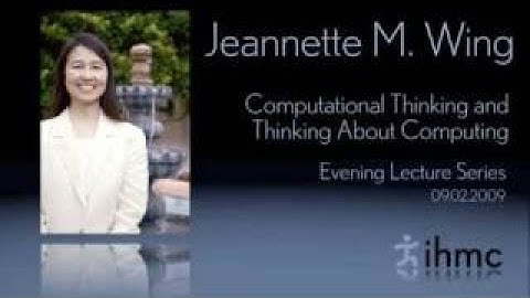 Jeannette M. Wing - Computational Thinking and Thinking About Computing