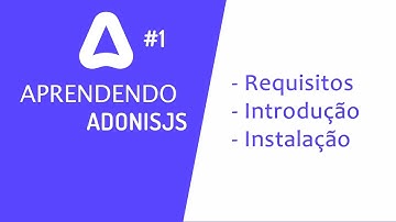 Criando um site com AdonisJS #1 - Requisitos, Introdução e Instalação