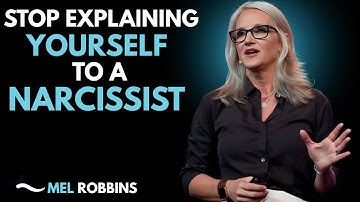 STOP Explaining Yourself to a Narcissist | INSPIRED BY MEL ROBBINS