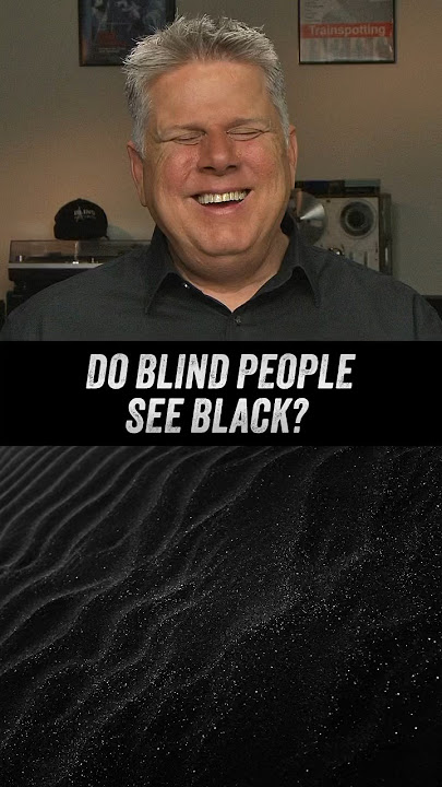 Do Blind People See Black?