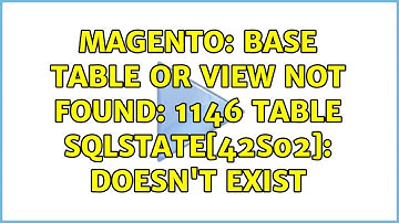 Magento: Base table or view not found: 1146 Table SQLSTATE[42S02]: doesn