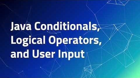 Intro to Java - 1.3 | Conditionals, Logical Operators, and User Input