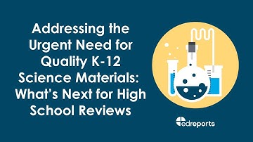 Addressing the Urgent Need for Quality K-12 Science Materials: What’s Next for High School Reviews