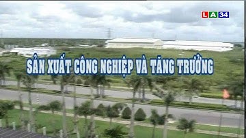 Chuyên đề kinh tế: Sản xuất công nghiệp và tăng trưởng | LATV
