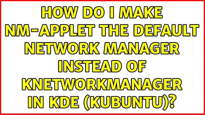 How do I make nm-applet the default network manager instead of knetworkmanager in KDE (Kubuntu)?