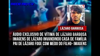 Lazaro Barbosa Audio De Vitma E Video De Invasao A Casa Youtube