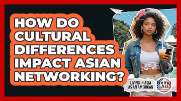 How Do Cultural Differences Impact Asian Networking?