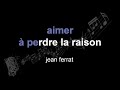 jean ferrat | aimer à perdre la raison | lyrics | paroles | letra |