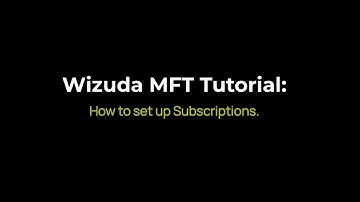Wizuda MFT Tutorial: How to set up Subscriptions