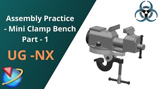 Siemens Unigraphics NX- Assembly of Mini Clamp Bench Part 1 || Assembly Practices