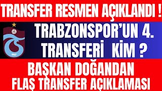 Transfer Resmen Açıklandı Trabzonsporun 4 Transferi Kim ? Başkan Doğandan Flaş Transfer Açıklama