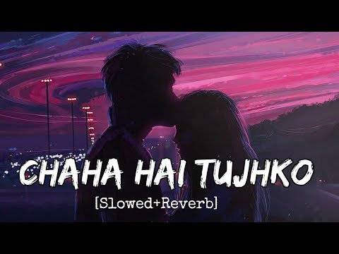 Chaha Hai Tujhko Female Version Slowed And Reverb Debolinaa Nandy Lofi Mix Lofi Vibes