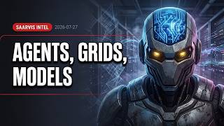 Agents, Grids, Models | 2026-07-27 | SAARVIS INTEL