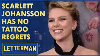 Scarlett Johansson Has No Regrets About Her Tattoos | Letterman