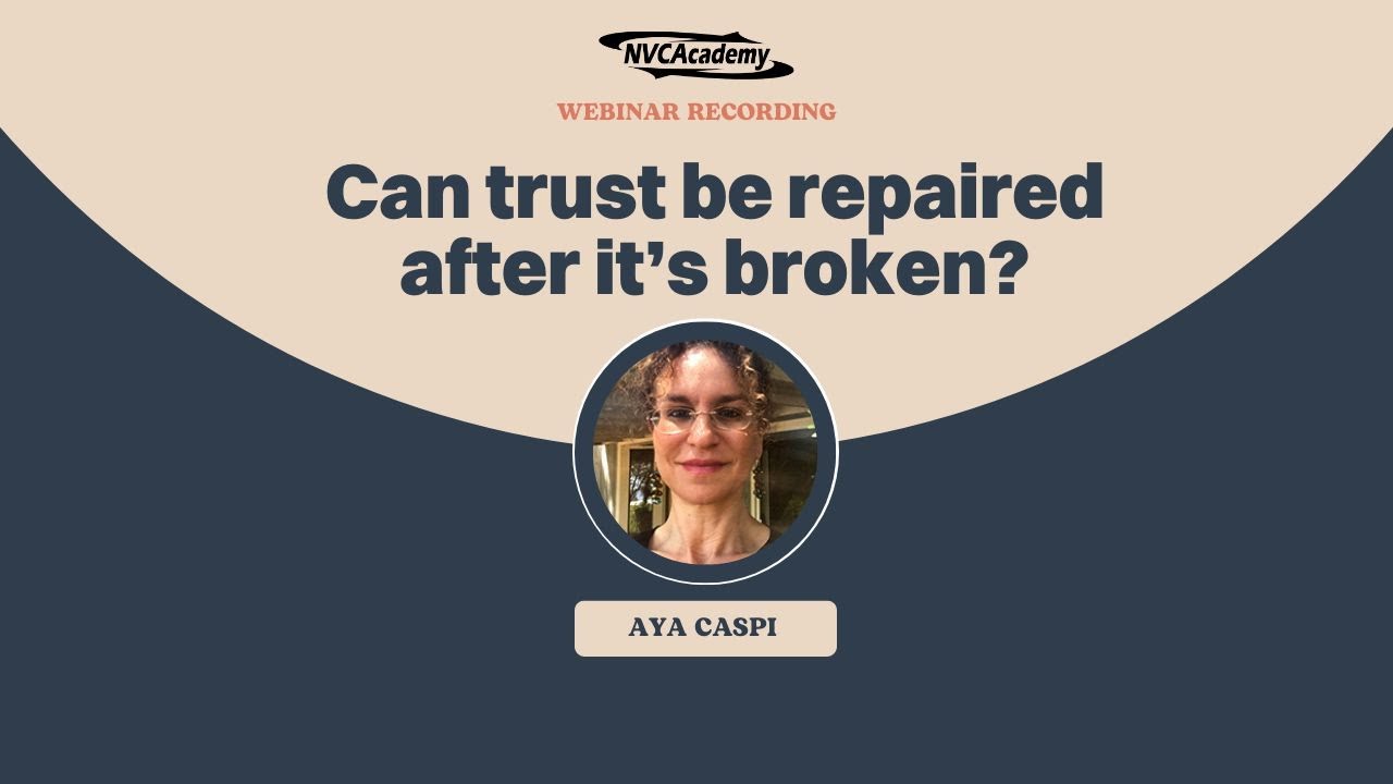 Can trust be repaired after it's broken? Aya Caspi | Webinar recording | NVC roleplay