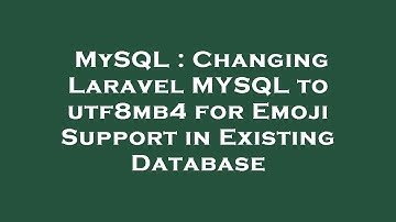 MySQL : Changing Laravel MYSQL to utf8mb4 for Emoji Support in Existing Database