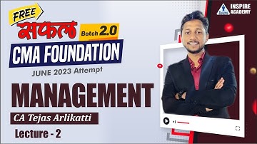 Lec 2 | CMA Foundation Saphal 2.0 | Management | By CA Tejas Arlikatti | For June 23 Inspire Academy
