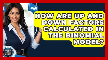 How Are Up And Down Factors Calculated In The Binomial Model? - Stock and Options Playbook