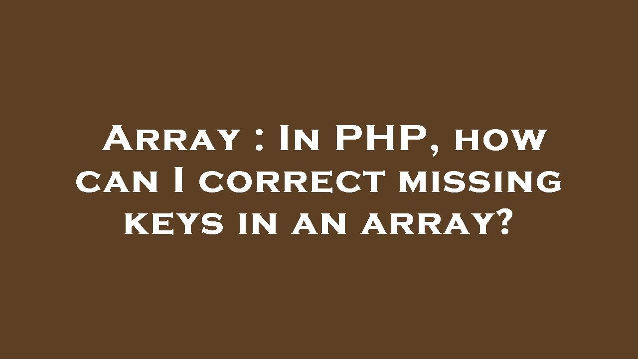 Array : In PHP, how can I correct missing keys in an array? - YouTube