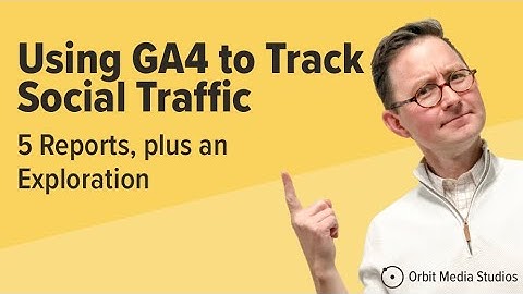How to Use GA4 to Track Social Media Traffic