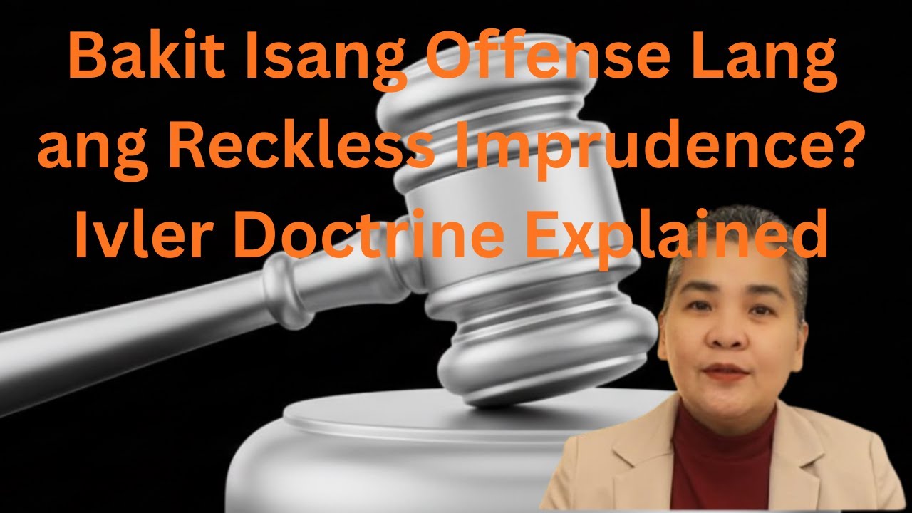 Bakit Isang Offense Lang ang Reckless Imprudence? Ivler Doctrine Explained