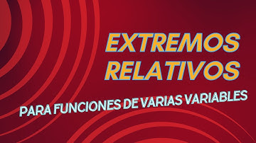 Extremos relativos de funciones de varias variables