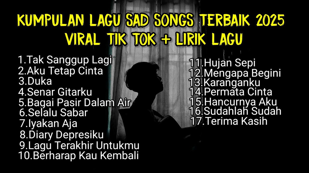 KUMPULAN LAGU SAD SONGS TERBAIK 2025 + LIRIK VIRAL TIK TOK || Playlist lagu galau brutal download KUMPULAN LAGU SAD SONGS TERBAIK 2025 + LIRIK VIRAL TIK TOK || Playlist lagu galau brutal download